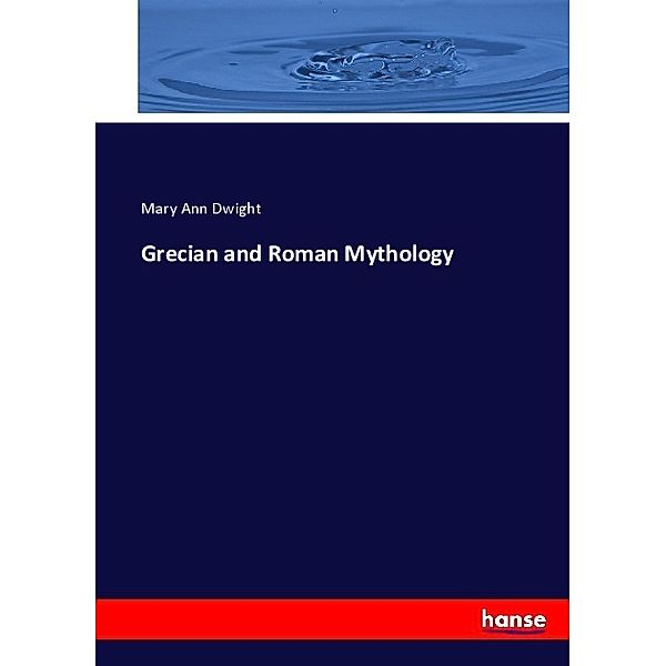 Grecian and Roman Mythology, Mary Ann Dwight