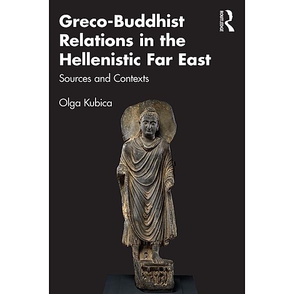 Greco-Buddhist Relations in the Hellenistic Far East, Olga Kubica