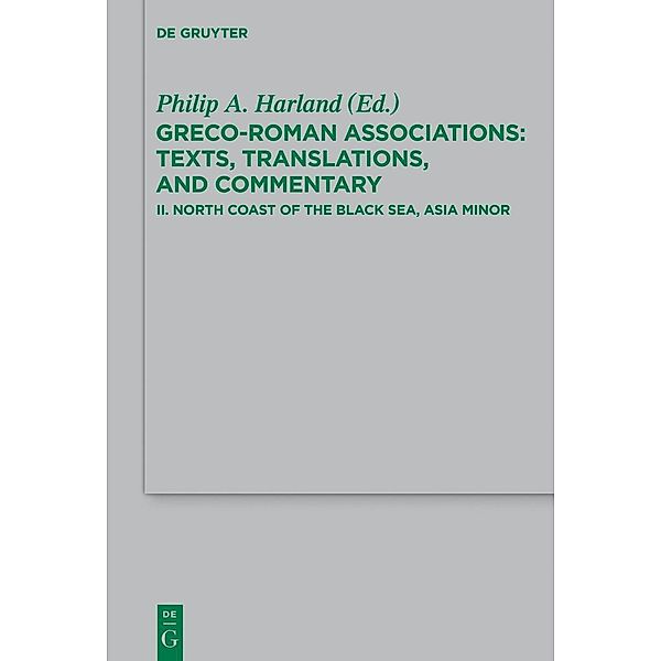 Greco-Roman Associations 2. North Coast of the Black Sea, Asia Minor / Beihefte zur Zeitschift für die neutestamentliche Wissenschaft Bd.204, Philip A. Harland