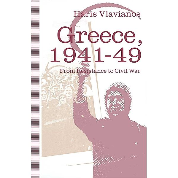 Greece, 1941-49: From Resistance to Civil War, Haris Vlavianos