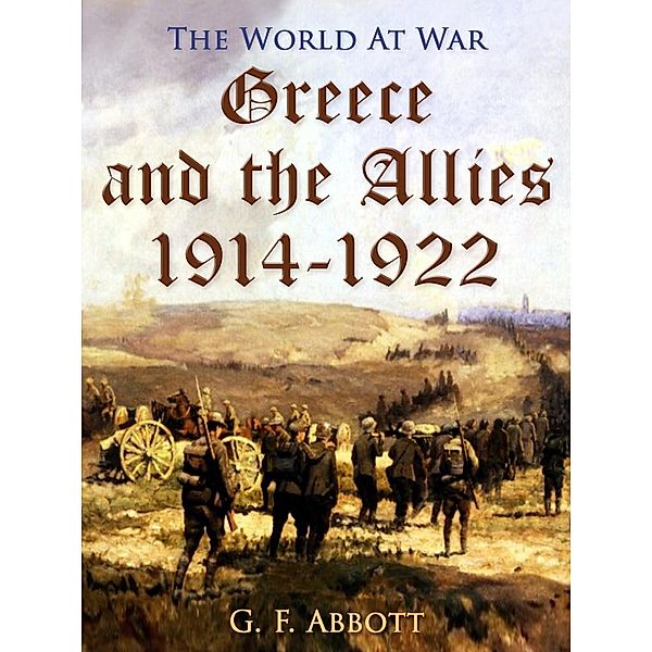 Greece and the Allies 1914-1922, G. F. Abbott