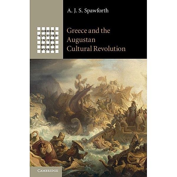 Greece and the Augustan Cultural Revolution / Greek Culture in the Roman World, A. J. S. Spawforth