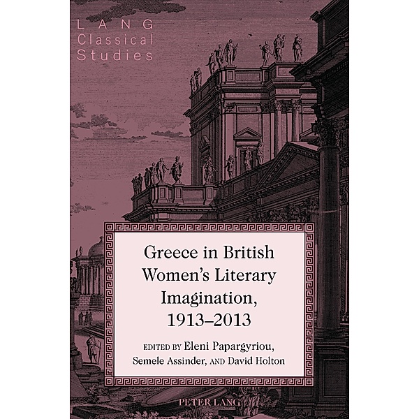 Greece in British Women's Literary Imagination, 1913-2013 / Lang Classical Studies Bd.19