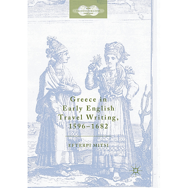 Greece in Early English Travel Writing, 1596-1682, Efterpi Mitsi