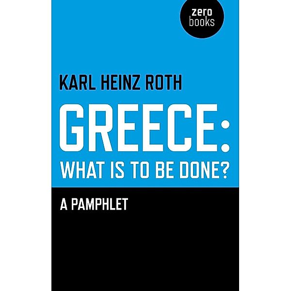 Greece: What is to be Done?, Karl Heinz Roth