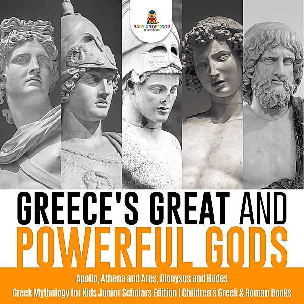 Greece's Great and Powerful Gods | Apollo, Athena and Ares, Dionysus and Hades | Greek Mythology for Kids Junior Scholars Edition | Children's Greek & Roman Books, Baby