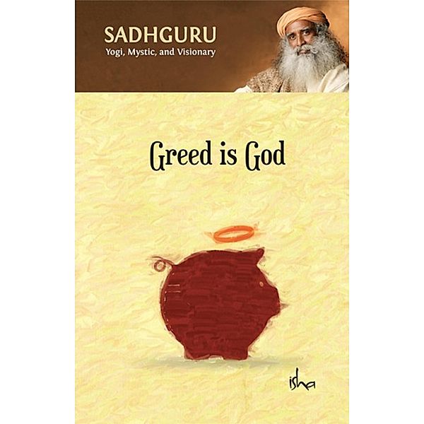 Greed Is God, Sadhguru Jaggi Vasudev