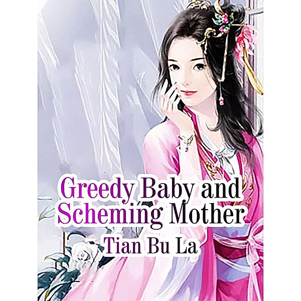 Greedy Baby and Scheming Mother / Funstory, Tian BuLa