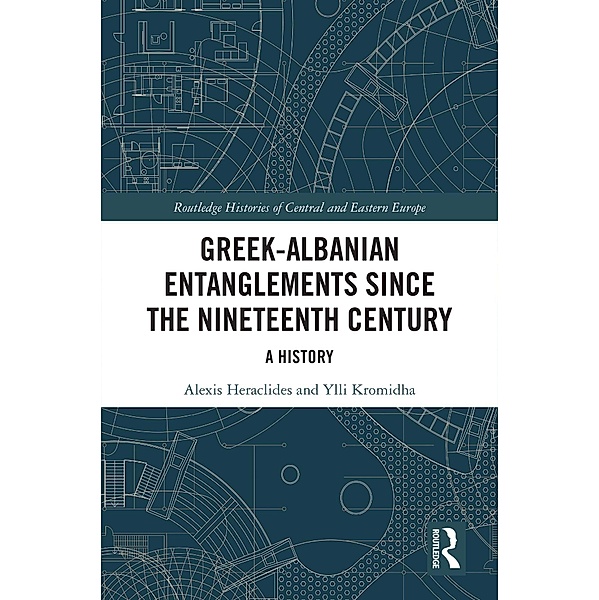 Greek-Albanian Entanglements since the Nineteenth Century, Alexis Heraclides, Ylli Kromidha