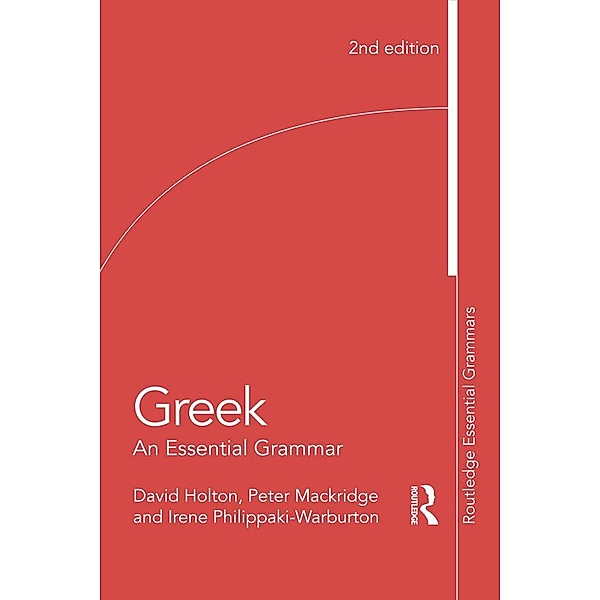 Greek: An Essential Grammar of the Modern Language / Routledge Essential Grammars, David Holton, Peter Mackridge, Irene Philippaki-Warburton