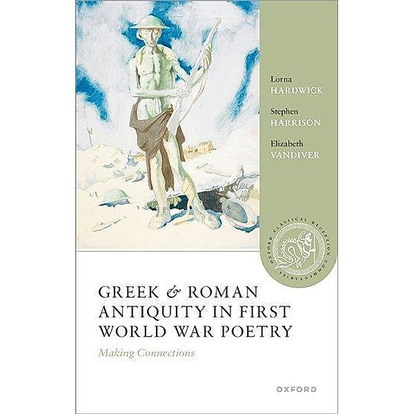Greek and Roman Antiquity in First World War Poetry, Lorna Hardwick, Stephen Harrison, Elizabeth Vandiver