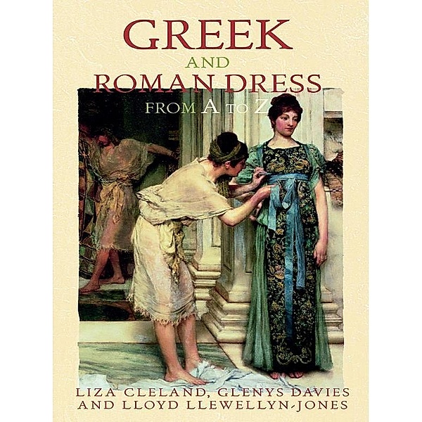 Greek and Roman Dress from A to Z, Lloyd Llewellyn-Jones, Glenys Davies