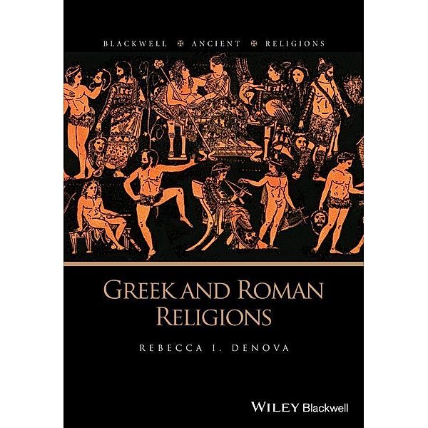 Greek and Roman Religions / Blackwell Ancient Religions, Rebecca I. Denova