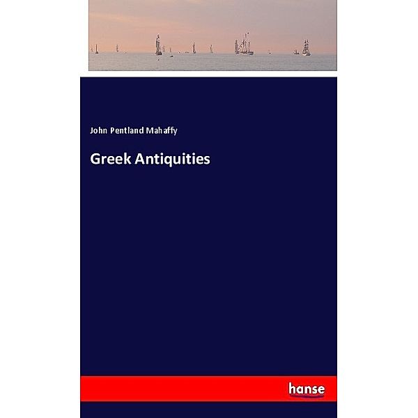 Greek Antiquities, John Pentland Mahaffy