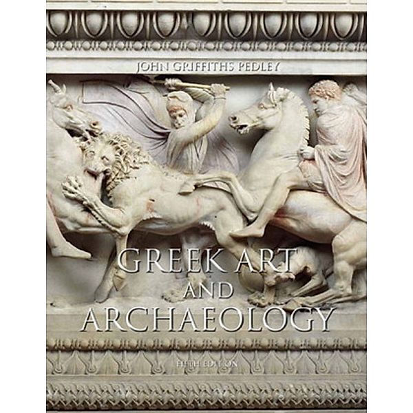 Greek Art and Archaeology, John Griffiths Pedley