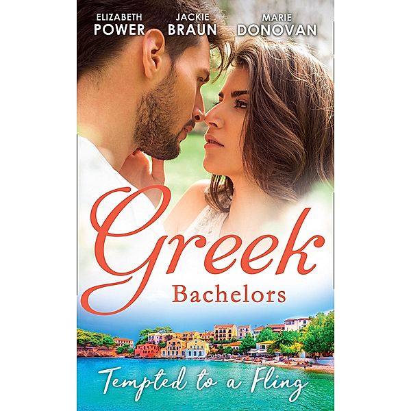 Greek Bachelors: Tempted To A Fling: A Greek Escape / Greek for Beginners / My Sexy Greek Summer / Mills & Boon, Elizabeth Power, Jackie Braun, Marie Donovan