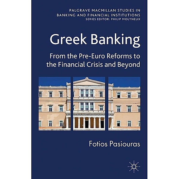 Greek Banking / Palgrave Macmillan Studies in Banking and Financial Institutions, F. Pasiouras