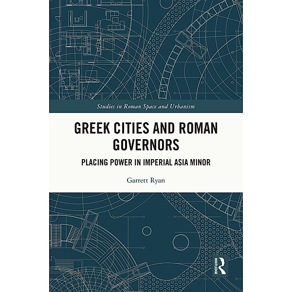 Greek Cities and Roman Governors, Garrett Ryan