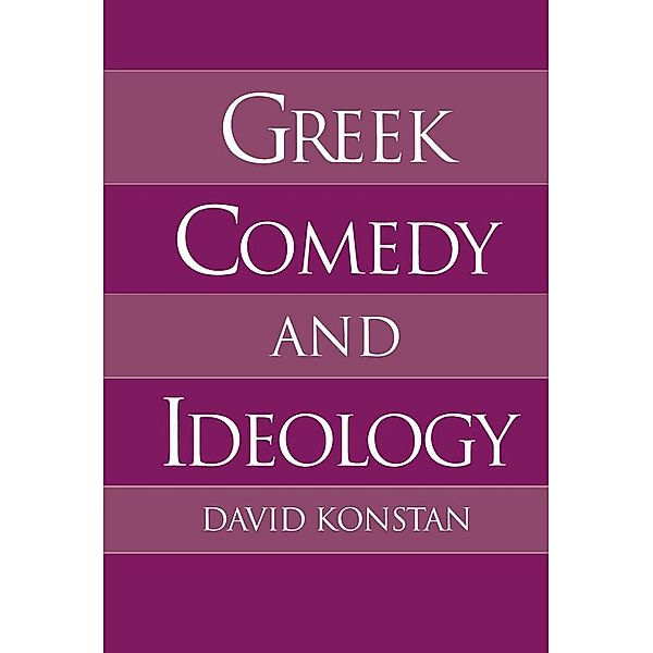 Greek Comedy and Ideology, David Konstan