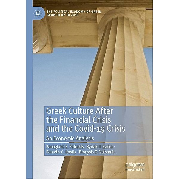 Greek Culture After the Financial Crisis and the Covid-19 Crisis / The Political Economy of Greek Growth up to 2030, Panagiotis E. Petrakis, Kyriaki I. Kafka, Pantelis C. Kostis, Dionysis G. Valsamis