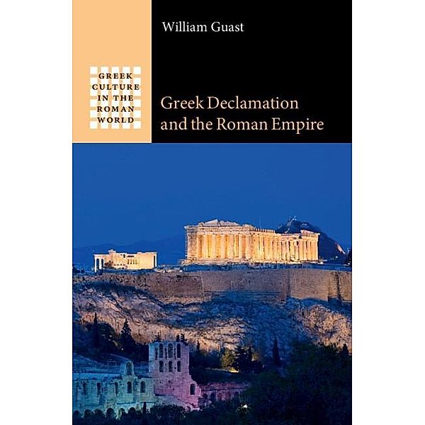 Greek Declamation and the Roman Empire, William Guast