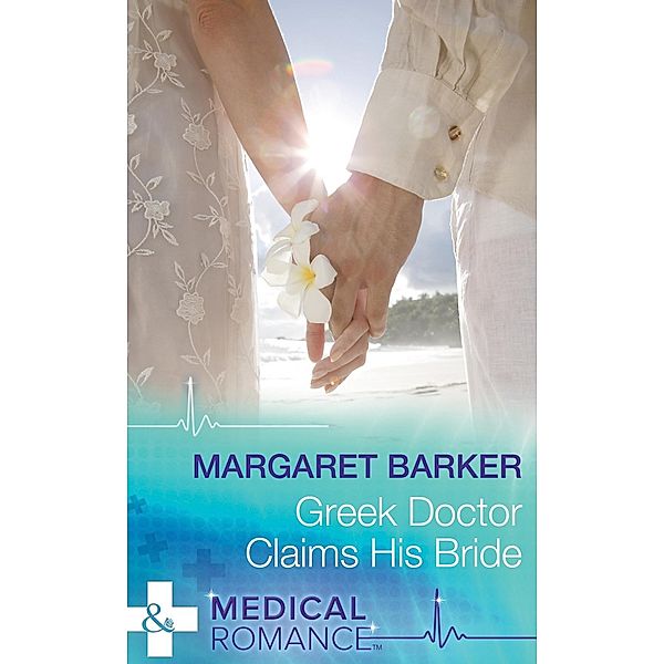 Greek Doctor Claims His Bride (Mills & Boon Medical) / Mills & Boon Medical, Margaret Barker