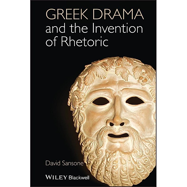 Greek Drama and the Invention of Rhetoric, David Sansone