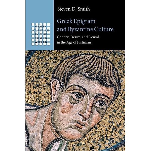 Greek Epigram and Byzantine Culture / Greek Culture in the Roman World, Steven D. Smith