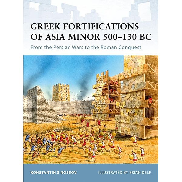Greek Fortifications of Asia Minor 500-130 BC, Konstantin Nossov, Konstantin S Nossov