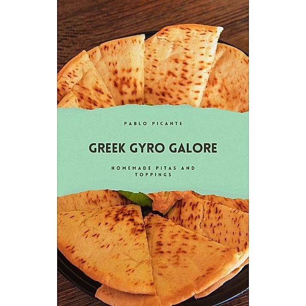 Greek Gyro Galore: Homemade Pitas and Toppings, Pablo Picante