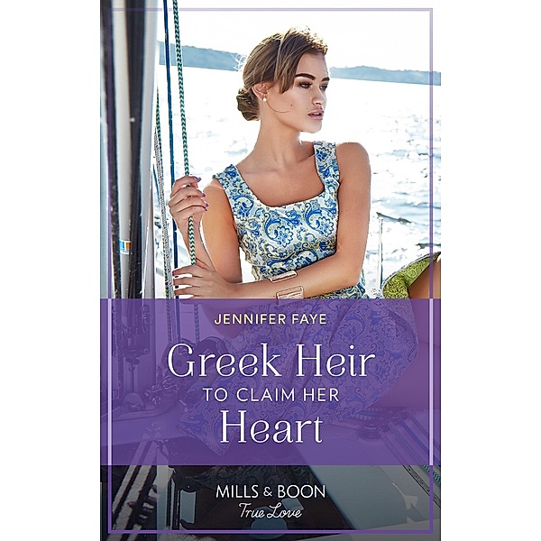 Greek Heir To Claim Her Heart (Greek Paradise Escape, Book 1) (Mills & Boon True Love), Jennifer Faye