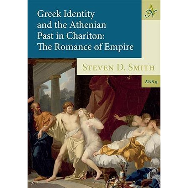 Greek Identity and the Athenian Past in Chariton, Steven D Smith