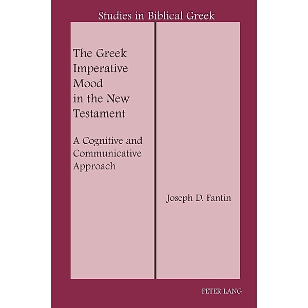 Greek Imperative Mood in the New Testament, Joseph D. Fantin
