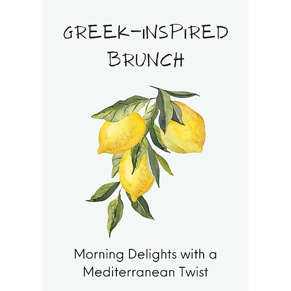 Greek-Inspired Brunch: Morning Delights with a Mediterranean Twist, Harris Swann