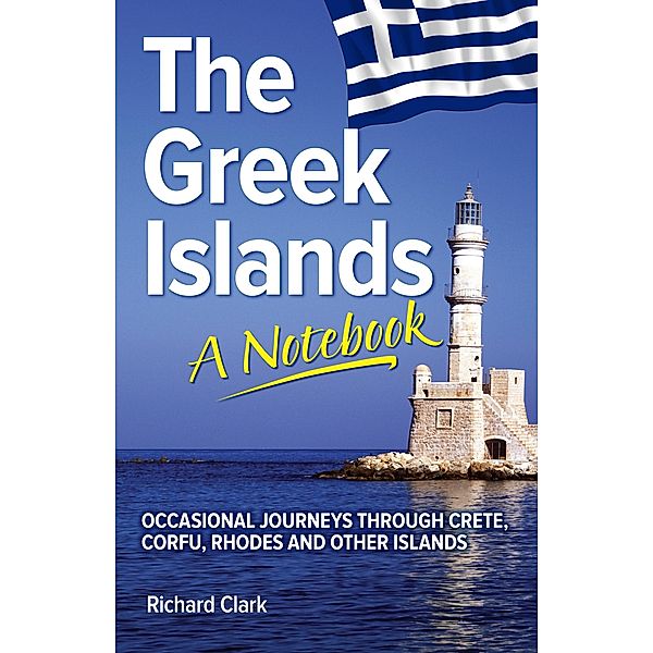 Greek Islands: A Notebook / Richard Clark, Richard Clark