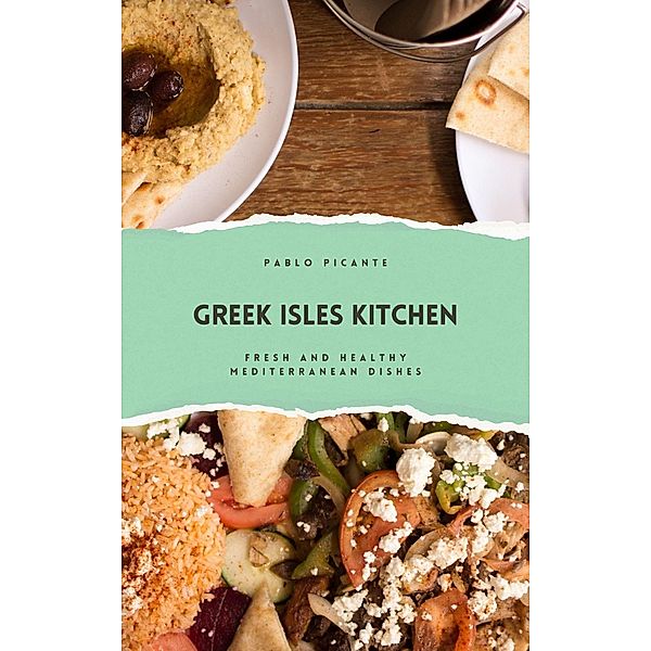 Greek Isles Kitchen: Fresh and Healthy Mediterranean Dishes, Pablo Picante