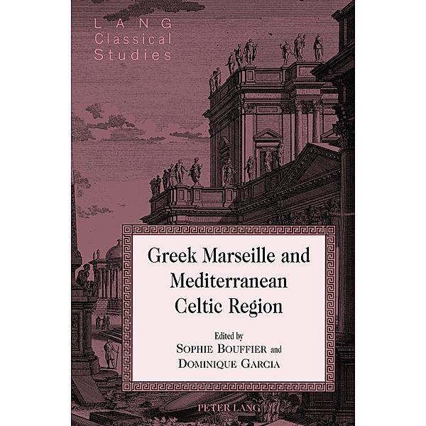 Greek Marseille and Mediterranean Celtic Region / Lang Classical Studies Bd.20