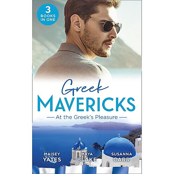 Greek Mavericks: At The Greek's Pleasure: The Greek's Nine-Month Redemption (One Night With Consequences) / A Diamond Deal with the Greek / Illicit Night with the Greek / Mills & Boon, Maisey Yates, Maya Blake, Susanna Carr