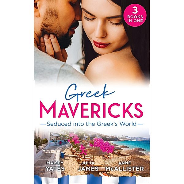 Greek Mavericks: Seduced Into The Greek's World: Carides's Forgotten Wife / Captivated by the Greek / The Return of Antonides / Mills & Boon, Maisey Yates, JULIA JAMES, Anne Mcallister