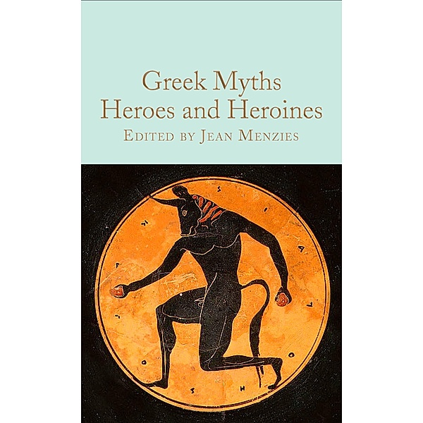Greek Myths: Heroes and Heroines / Macmillan Collector's Library