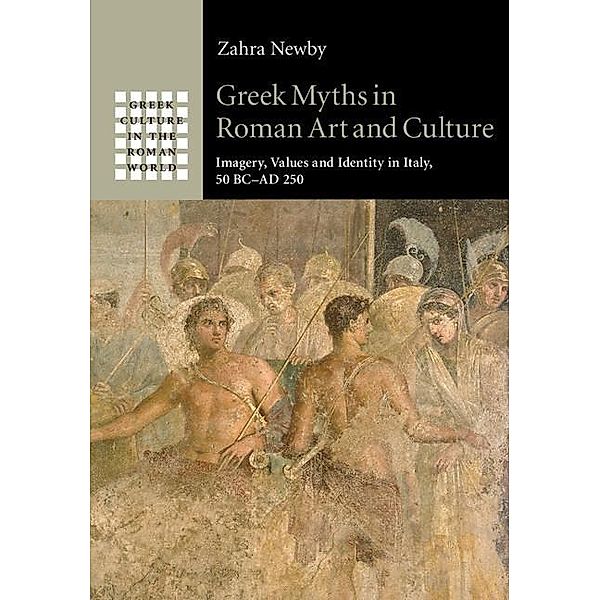 Greek Myths in Roman Art and Culture / Greek Culture in the Roman World, Zahra Newby