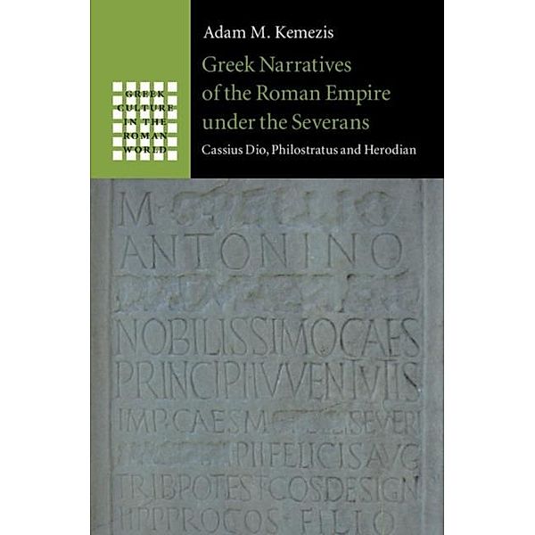 Greek Narratives of the Roman Empire under the Severans, Adam M. Kemezis