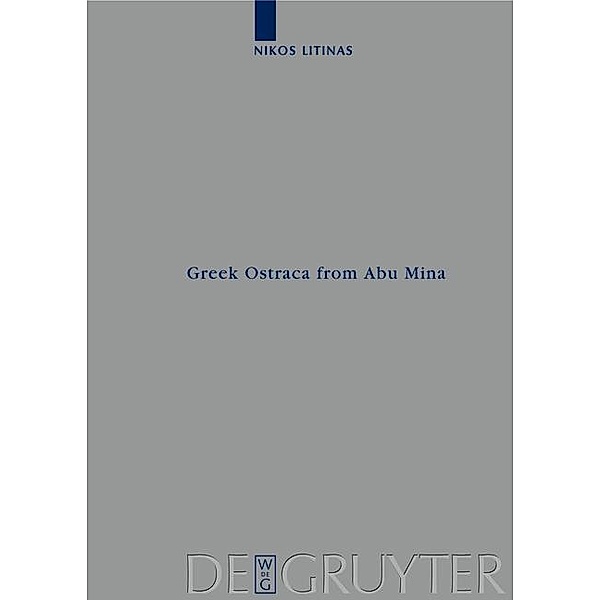 Greek Ostraca from Abu Mina (O.AbuMina) / Archiv für Papyrusforschung und verwandte Gebiete - Reihefte Bd.25, Nikos Litinas