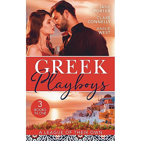 Greek Playboys: A League Of Their Own: The Prince's Scandalous Wedding Vow / Bought for the Billionaire's Revenge / The Greek's Forbidden Princess, Jane Porter, Clare Connelly, Annie West