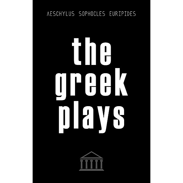 Greek Plays: 33 Plays by Aeschylus, Sophocles, and Euripides (Modern Library Classics) / MLC, Aeschylus Aeschylus