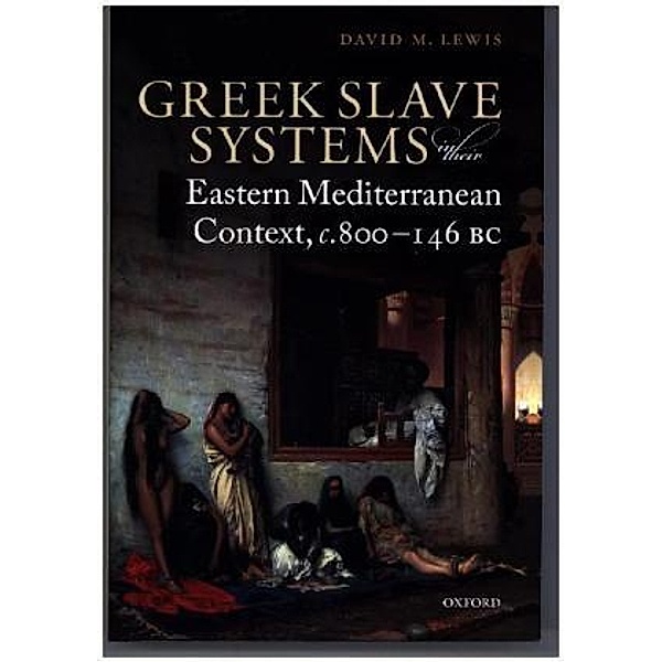 Greek Slave Systems in their Eastern Mediterranean Context, c.800-146 BC, David M. Lewis