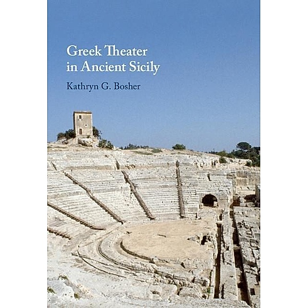 Greek Theater in Ancient Sicily, Kathryn G. Bosher