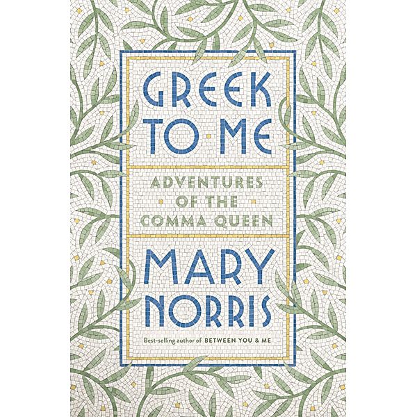 Greek to Me: Adventures of the Comma Queen, Mary Norris