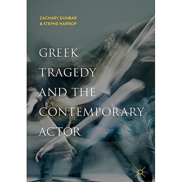 Greek Tragedy and the Contemporary Actor / Progress in Mathematics, Zachary Dunbar, Stephe Harrop