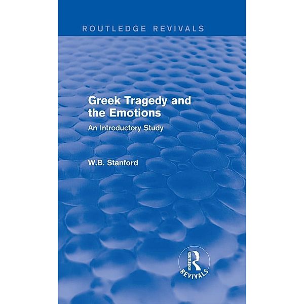 Greek Tragedy and the Emotions (Routledge Revivals) / Routledge Revivals, W. Stanford